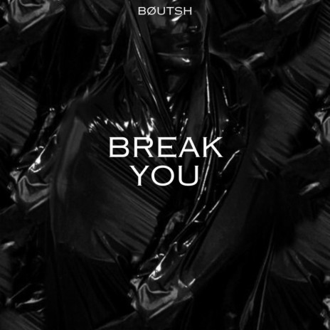 Break You | Boomplay Music