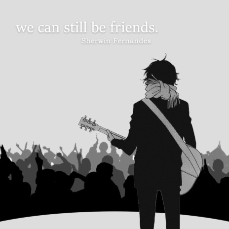 we can still be friends | Boomplay Music