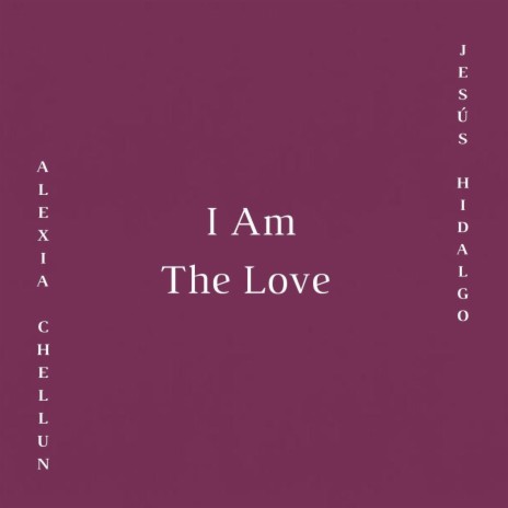 I Am the Love ft. Jesús Hidalgo | Boomplay Music