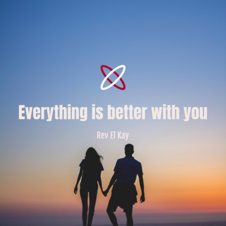 Everything is better with you | Boomplay Music