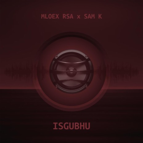 Isgubhu ft. Mloex RSA & Sam K | Boomplay Music
