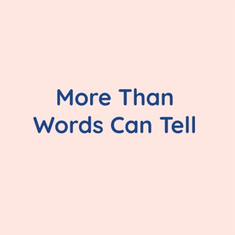 More Than Words Can Tell | Boomplay Music