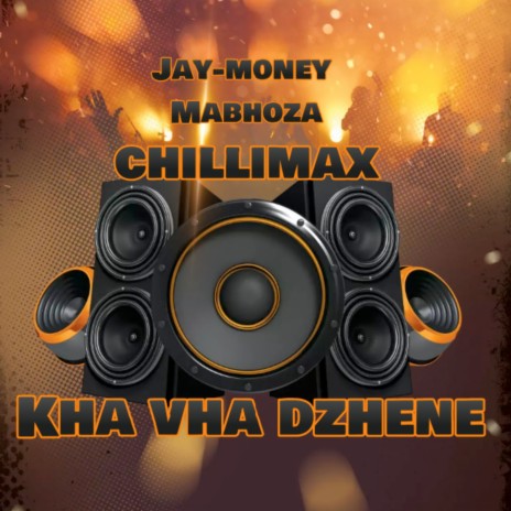 Kha Vha Dzhene ft. ChilliMax & Mabhoza | Boomplay Music