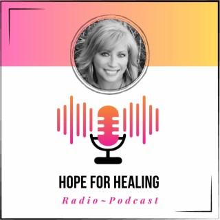 Hope For Healing Radio ~ Without Hope, Where Would We Be?
