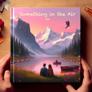 Something in the Air lyrics | Boomplay Music