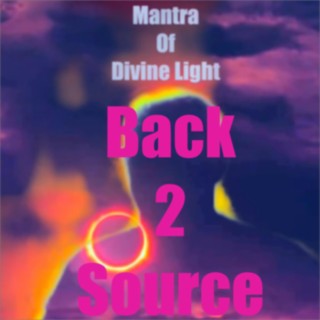 Mantra of Divine Light (Back 2 Source)