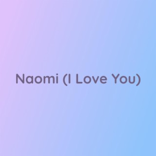 Naomi (I Love You)