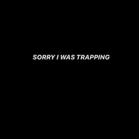 Sorry I Was Trapping ft. 785twin & Prod by 785Cash
