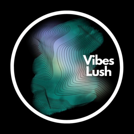 Lush Vibes | Boomplay Music