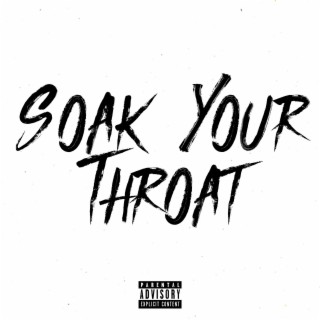 Soak Your Throat ft. Block 6, Lucii, Turk, Young A6 & TBunny lyrics | Boomplay Music