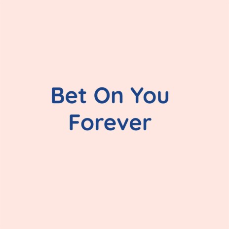 Bet On You Forever | Boomplay Music