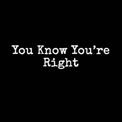 You Know You're Right | Boomplay Music