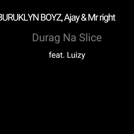 Durag Na Slice ft. Ajay, Mr right & Luizy | Boomplay Music