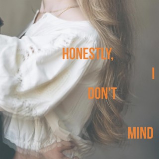 Honestly, I Don't Mind lyrics | Boomplay Music