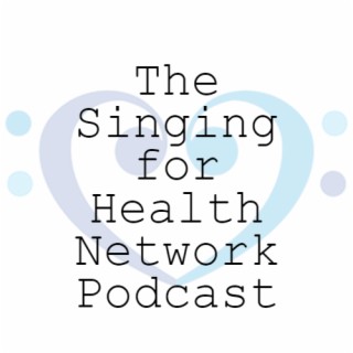 The Singing for Health Network Podcast
