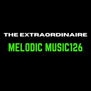 The Extraordinaire Melodic Music126