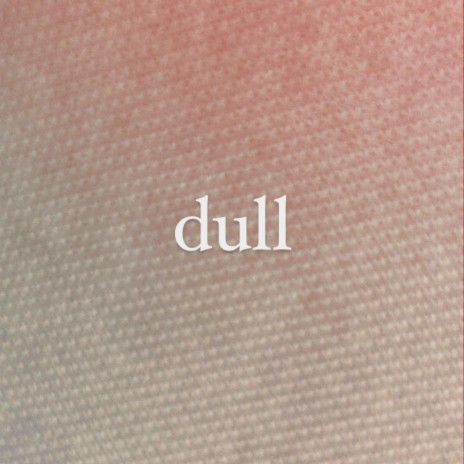 dull | Boomplay Music