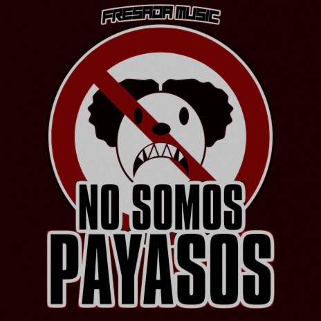 No Somos Payasos ft. La Fresada Music & LC Music | Boomplay Music