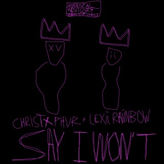 Say I Won't ft. Lexii Raiinbow lyrics | Boomplay Music