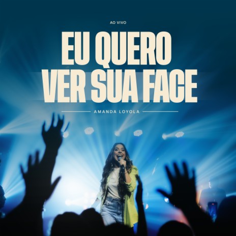 Eu Quero Ver Sua Face (Ao Vivo) | Boomplay Music