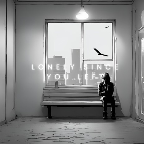 Lonely Since You Left | Boomplay Music