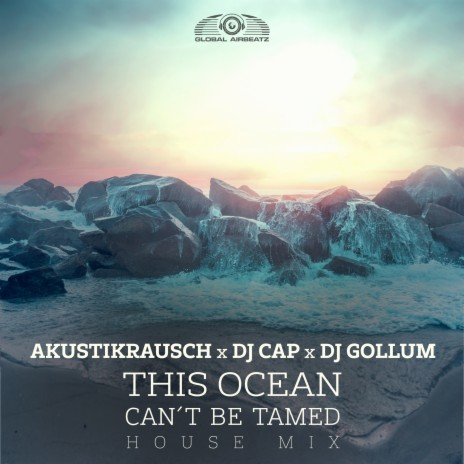 This Ocean Can't Be Tamed (House Mix) ft. DJ Cap & DJ Gollum | Boomplay Music