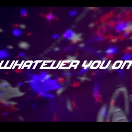 Whatever you on | Boomplay Music