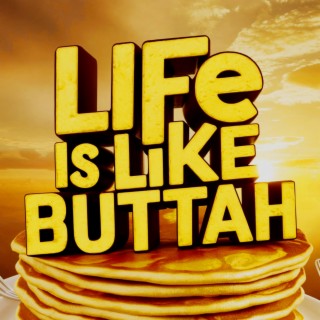 Life is Like Buttah lyrics | Boomplay Music