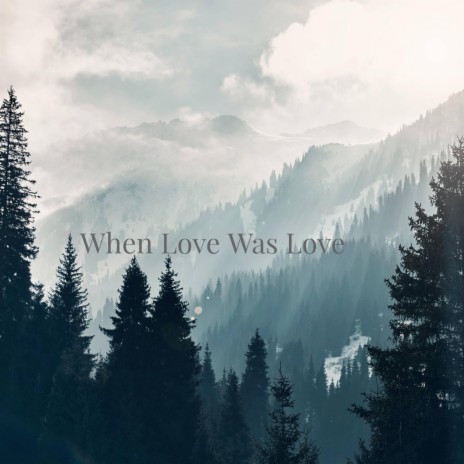 When Love Was Love