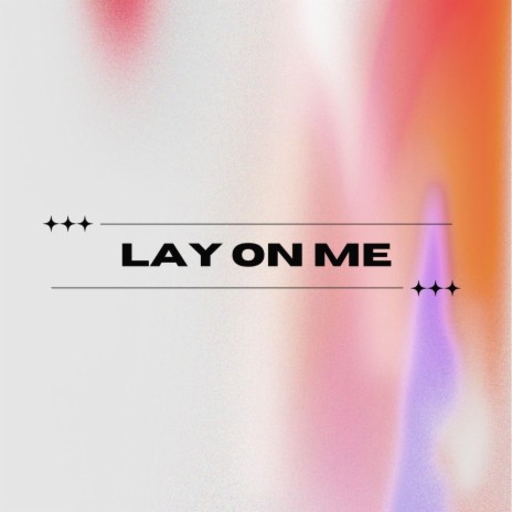 Lay on me