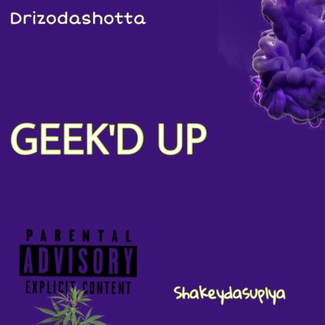 Geek'd Up ft. Shakeydasuplya | Boomplay Music