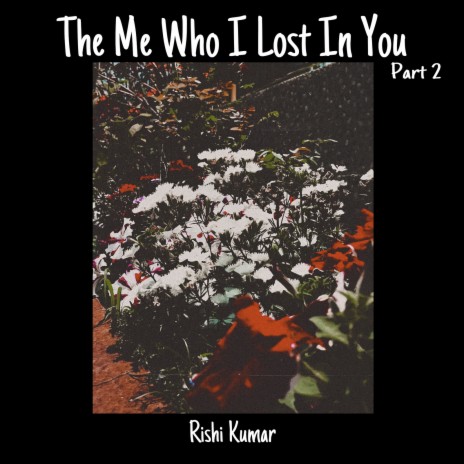 The Me Who I Lost in You , Pt.2 | Boomplay Music