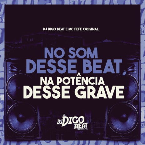 No Som Desse Beat, na Potência Desse Grave ft. MC Fefe Original | Boomplay Music