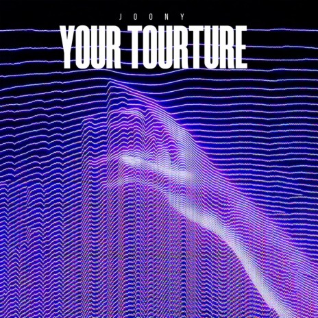 Your Tourture | Boomplay Music