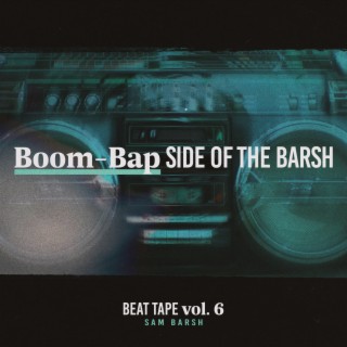 Beat Tape, Vol. 6: Boom-Bap Side of the Barsh