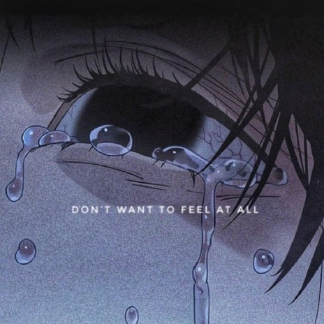 Don't Want To Feel At All | Boomplay Music