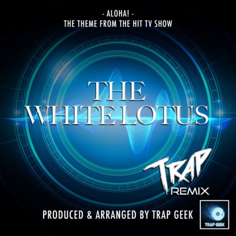 Aloha! - The White Lotus Main Theme - Season 1 (From The White Lotus) (Trap Version) | Boomplay Music