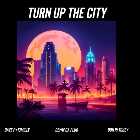 Turn Up The City ft. Deww Da Plug & Don Patchey
