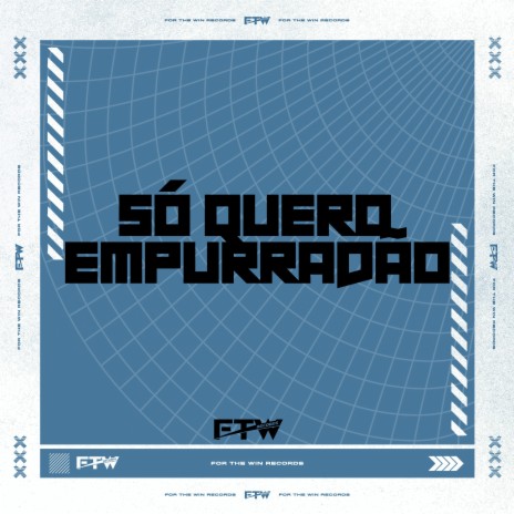 Só Quero Empurradão ft. MC Kelly & FTW RECORDS | Boomplay Music