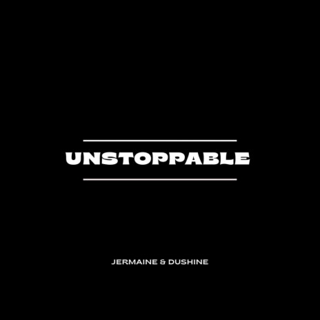 UNSTOPPABLE ft. Dushine | Boomplay Music