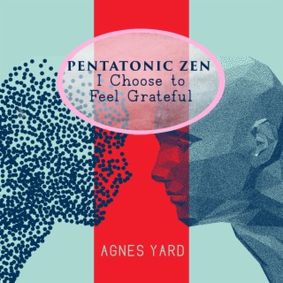 Pentatonic Zen: I Choose to Feel Grateful, Minimalist Meditation, Peace & Light Vitality, Fill Yourself with Morning Energy, Stress Free Life, Daily Positive Habits, Self-love, Daily Calm Life