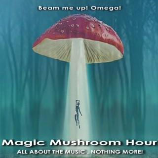 Magic Mushroom Hour with Omega  Music Will Set You Free   Episode 2099