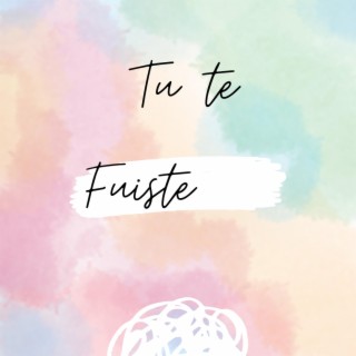 Tu te fuiste