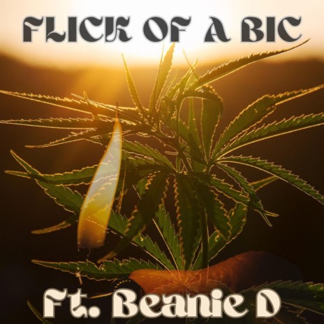 Flick Of A Bic ft. Beanie D | Boomplay Music
