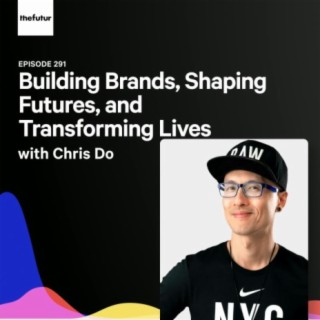 291 - Building Brands, Shaping Futures, and Transforming Lives - With Chris Do