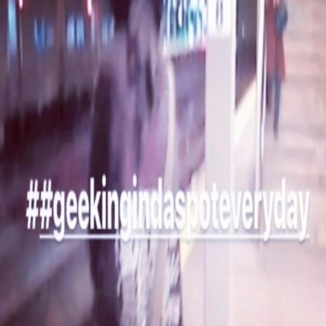 #geekinindaspoteveryday | Boomplay Music