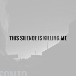 this silence is killing me