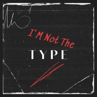 I'm Not The Type