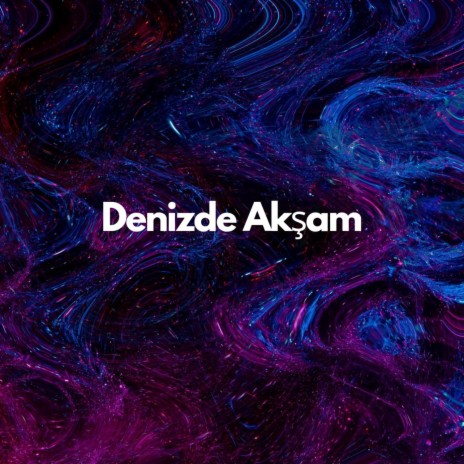 Denizde Akşam ft. Derya Türkan | Boomplay Music