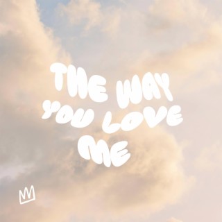 The Way You Love Me ft. Kirsten Arian lyrics | Boomplay Music